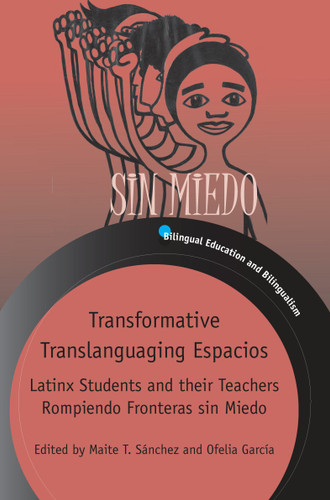 Transformative Translanguaging Espacios: Latinx Students and their Teachers Rompiendo Fronteras sin Miedo (Bilingual Education & Bilingualism #133) book cover by 