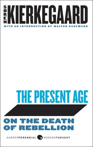The Present Age: On the Death of Rebellion (Harper Perennial Modern Thought #31) book cover by Soren Kierkegaard