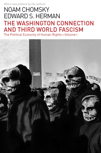 The Washington Connection and Third World Fascism: The Political Economy of Human Rights: Volume I book cover by Noam Chomsky, Edward S. Herman