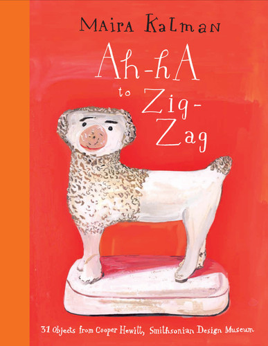 Ah-Ha to Zig-Zag: 31 Objects from Cooper Hewitt, Smithsonian Design Museum book cover by Maira Kalman