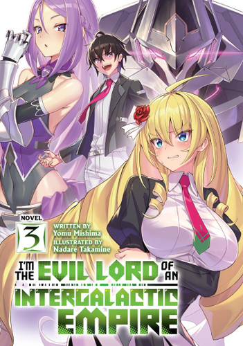 I’m the Evil Lord of an Intergalactic Empire! (Light Novel) Vol. 3 (I'm the Evil Lord of an Intergalactic Empire! (Light Novel)) book cover by Yomu Mishima