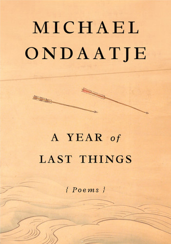 A Year of Last Things: Poems book cover by Michael Ondaatje