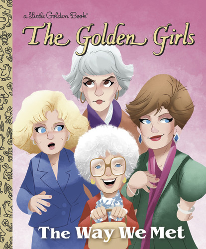 The Way We Met (The Golden Girls) (Little Golden Book) book cover by Derek Elmer
