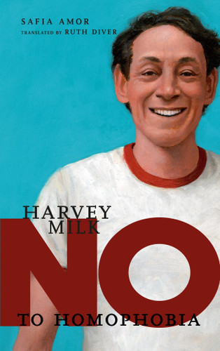 Harvey Milk: No to Homophobia (They Said No) book cover by Safia Amor
