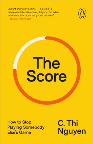 The Score: How to Stop Playing Somebody Else's Game book cover by C. Thi Nguyen