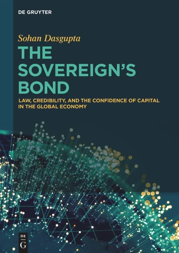 The Sovereign’s Bond: Law, Credibility, And The Confidence Of Capital In The Global Economy book cover by Sohan Dasgupta