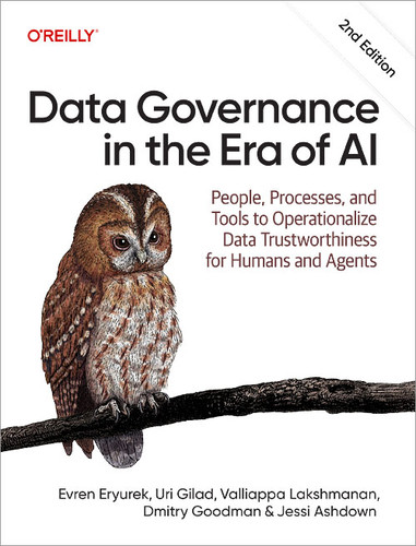 Data Governance in the Era of AI: People, Processes, and Tools to Operationalize Data Trustworthiness for Humans and Agents book cover by Evren Eryurek, Uri Gilad, Valliappa Lakshmanan, Dmitry Goodman, Jessi Ashdown