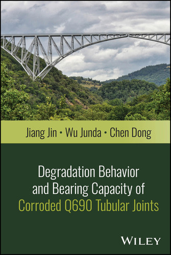 Degradation Behavior and Bearing Capacity of Corroded Q690 Tubular Joints book cover by Jiang Jin, Wu Junda, Chen Dong
