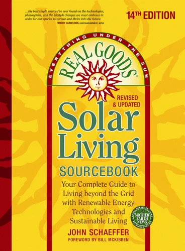 Real Goods Solar Living Sourcebook: Your Complete Guide to Living beyond the Grid with Renewable Energy Technologies and Sustainable Living - 14th Edition-Revised and Updated book cover by John Schaeffer