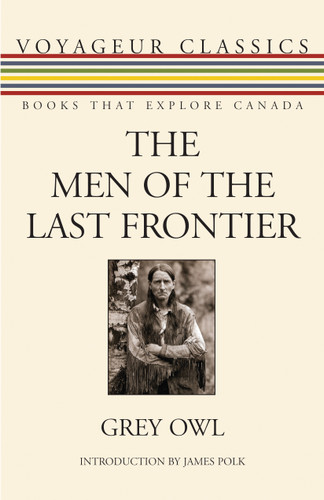 The Men of the Last Frontier (Voyageur Classics #20) book cover by Grey Owl