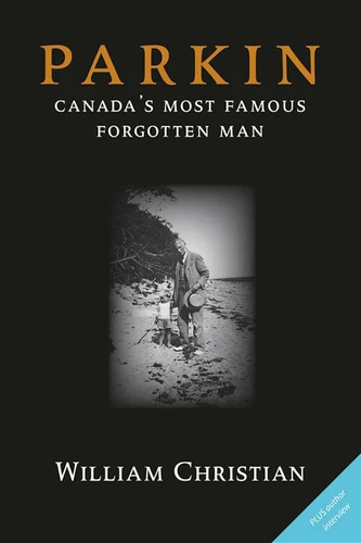 Parkin: Canada's Most Famous Forgotten Man book cover by William Christian