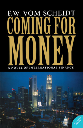 Coming for Money: A Novel of International Finance book cover by F.W. vom Scheidt