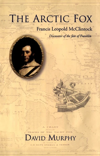 The Arctic Fox: Francis Leopold-McClintock, Discoverer of the Fate of Franklin book cover by David Murphy