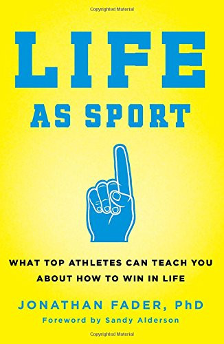 Life as Sport: What Top Athletes Can Teach You about How to Win in Life Cover