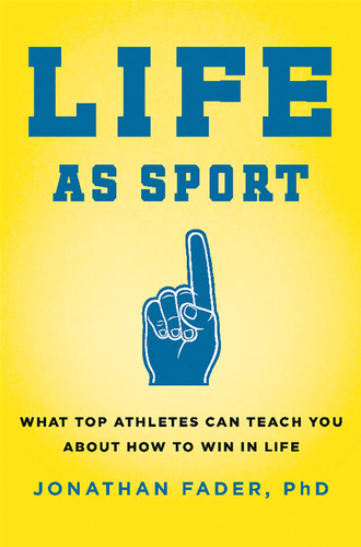 Life as Sport: What Top Athletes Can Teach You about How to Win in Life book cover by Jonathan Fader