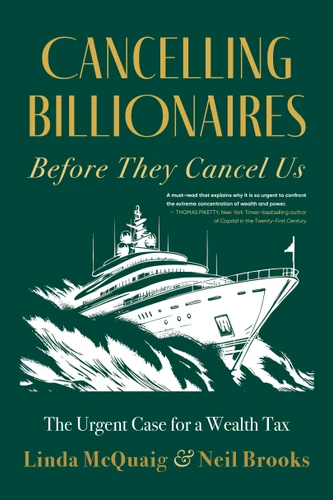 Cancelling Billionaires Before They Cancel Us: The Urgent Case for a Wealth Tax book cover by Linda McQuaig, Neil Brooks