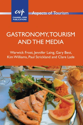 Gastronomy, Tourism and the Media (Aspects of Tourism #74) book cover by Warwick Frost, Jennifer Laing, Gary Best, Kim Williams, Paul C. Strickland, Clare Lade
