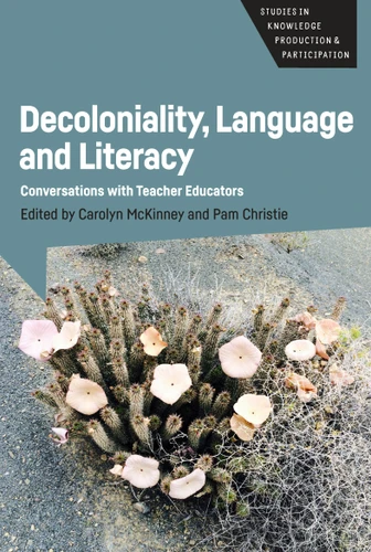 Decoloniality, Language and Literacy: Conversations with Teacher Educators (Studies in Knowledge Production and Participation #3) book cover by 