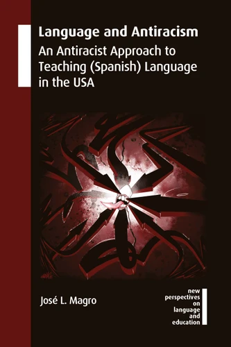 Language and Antiracism: An Antiracist Approach to Teaching (Spanish) Language in the USA (New Perspectives on Language and Education #114) book cover by José L. Magro
