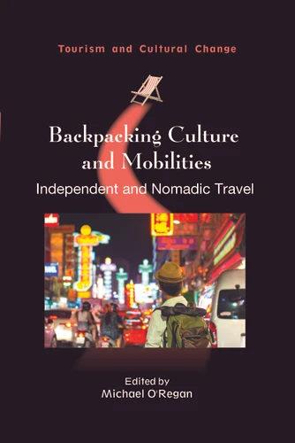 Backpacking Culture and Mobilities: Independent and Nomadic Travel (Tourism and Cultural Change #61) book cover by 