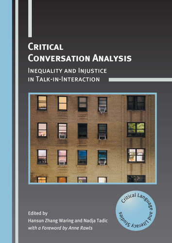 Critical Conversation Analysis: Inequality and Injustice in Talk-in-Interaction (Critical Language and Literacy Studies #31) book cover by 