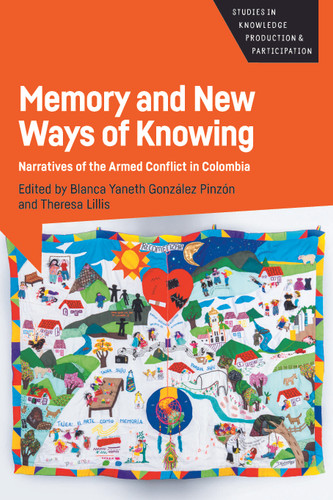 Memory and New Ways of Knowing: Narratives of the Armed Conflict in Colombia (Studies in Knowledge Production and Participation #7) book cover by 