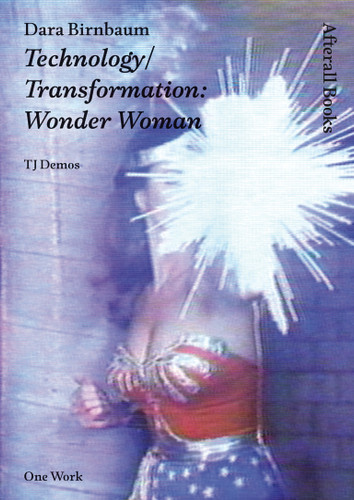 Dara Birnbaum: Technology/Transformation: Wonder Woman (Afterall Books / One Work) book cover by T. J. Demos