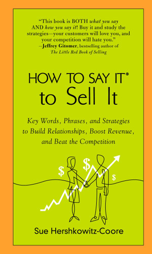 How to Say It to Sell It: Key Words, Phrases, and Strategies to Build Relationships, Boost Revenue, andBeat the Competition book cover by Sue Hershkowitz-Coore