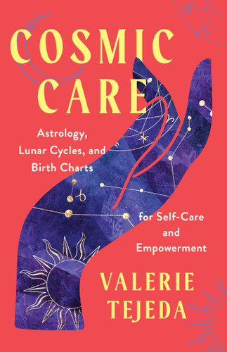 Cosmic Care: Astrology, Lunar Cycles, and Birth Charts for Self-Care and Empowerment book cover by Valerie Tejeda