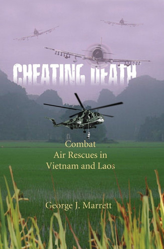 Cheating Death: Combat Air Rescues in Vietnam and Laos book cover by George J. Marrett