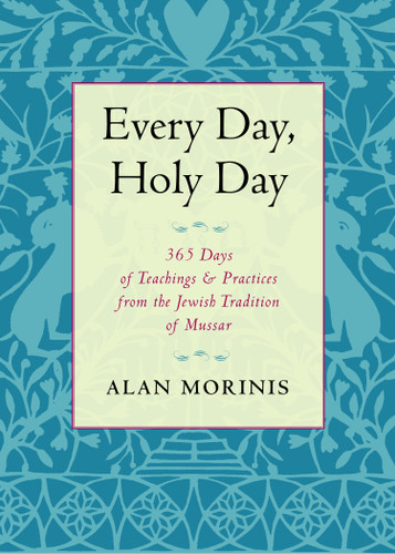 Every Day, Holy Day: 365 Days of Teachings and Practices from the Jewish Tradition of Mussar book cover by Alan Morinis