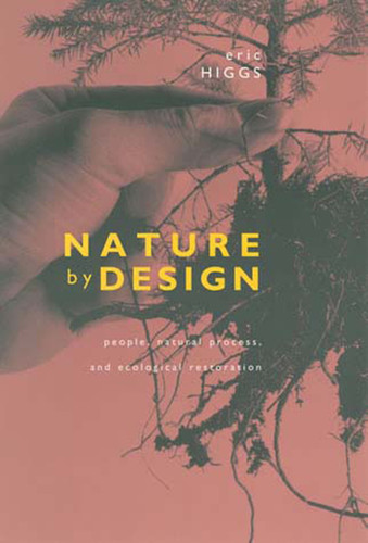 Nature by Design: People, Natural Process, and Ecological Restoration book cover by Eric Higgs