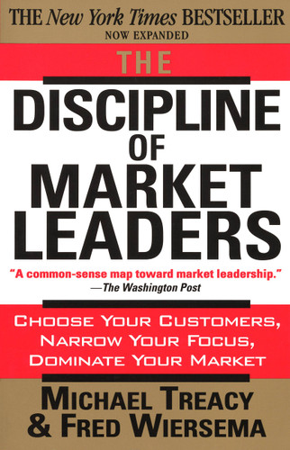 The Discipline of Market Leaders: Choose Your Customers, Narrow Your Focus, Dominate Your Market book cover by Michael Treacy, Fred Wiersema