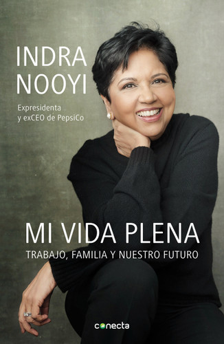Mi vida plena: Trabajo, familia y nuestro futuro / My Life in Full: Work, Family, and Our Future book cover by Indra Nooyi