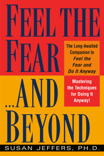 Feel the Fear...and Beyond: Mastering the Techniques for Doing It Anyway book cover by Susan Jeffers, PhD