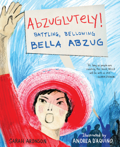 Abzuglutely!: Battling, Bellowing Bella Abzug book cover by Sarah Aronson