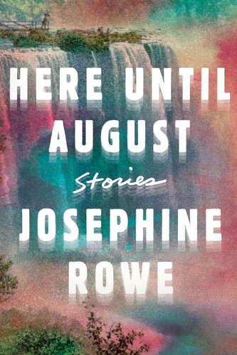 Here Until August: Stories book cover by Josephine Rowe
