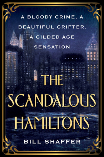 The Scandalous Hamiltons: A Bloody Crime, a Beautiful Grifter, a Gilded Age Sensation book cover by Bill Shaffer