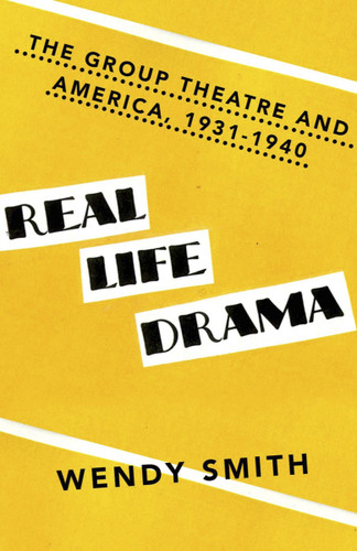 Real Life Drama: The Group Theatre and America 1931-1940 book cover by Wendy Smith