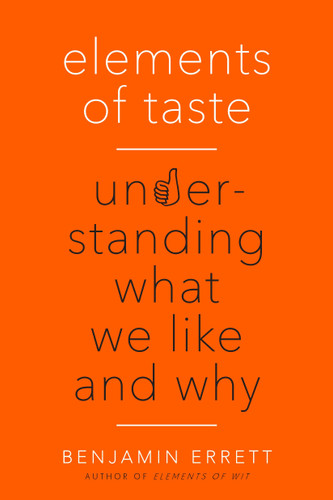 Elements of Taste: Understanding What We Like and Why book cover by Benjamin Errett