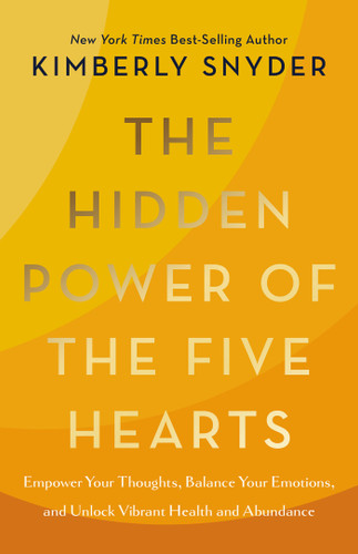 The Hidden Power of the Five Hearts: Empower Your Thoughts, Balance Your Emotions, and Unlock Vibrant Health and Abundance book cover by Kimberly Snyder