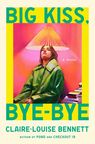 Big Kiss, Bye-Bye: A Novel book cover by Claire-Louise Bennett