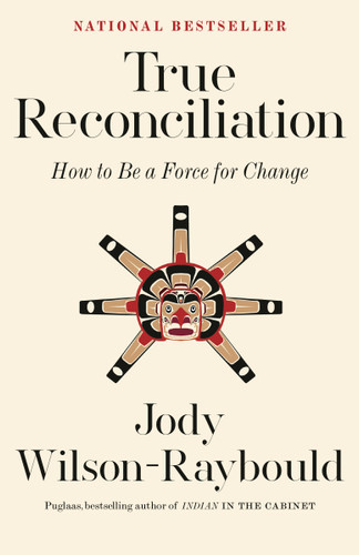 True Reconciliation: How to Be a Force for Change book cover by Jody Wilson-Raybould