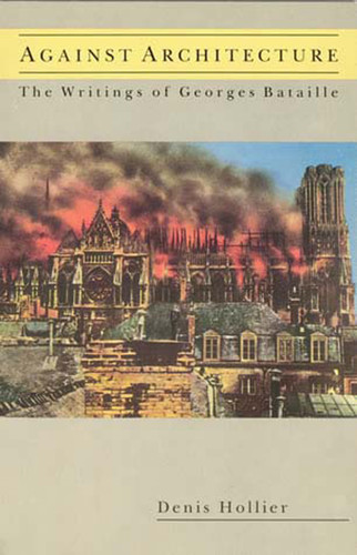 Against Architecture: The Writings of Georges Bataille (October Books) book cover by Denis Hollier