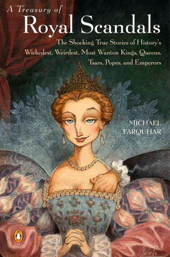 A Treasury of Royal Scandals: The Shocking True Stories History's Wickedest Weirdest MostWanton Kings Queens (A Michael Farquhar Treasury) book cover by Michael Farquhar