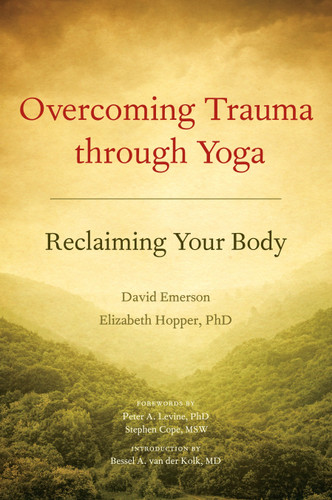 Overcoming Trauma through Yoga: Reclaiming Your Body book cover by David Emerson, Elizabeth Hopper, Ph.D.