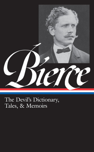 Ambrose Bierce: The Devil's Dictionary, Tales, & Memoirs (LOA #219): In the Midst of Life (Tales of Soldiers and Civilians) / Can Such Things Be? /  The Devil's Dictionary / Bits of Autobiography / selected stories book cover by Ambrose Bierce