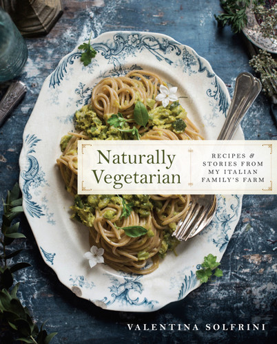 Naturally Vegetarian: Recipes and Stories from My Italian Family Farm: A Cookbook book cover by Valentina Solfrini