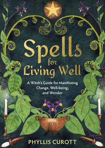 Spells for Living Well: A Witch's Guide for Manifesting Change, Well-being, and Wonder book cover by Phyllis Curott