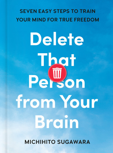 Delete That Person from Your Brain: Seven Easy Steps to Train Your Mind for True Freedom book cover by Michihito Sugawara